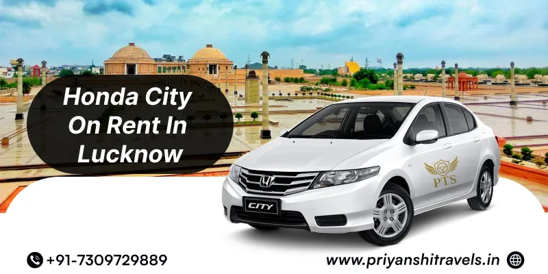 Honda City on Rent in Lucknow, Honda City Car Rental in Lucknow @ Rs 18/Km - Priyanshi Travel Services