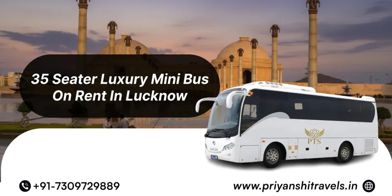 Hire 35 Seater Luxury Mini Bus in Lucknow | 35 Seater Luxury Mini Bus Rental in Lucknow @ Rs. 55/Km – Priyanshi Travel Services
