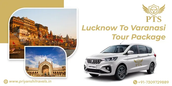 Lucknow to Varanasi Tour Package | Varanasi Tour Packages from Lucknow by Cab Fare Starts @Rs. 16,000